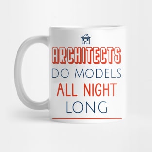 Architects do models all night long Mug